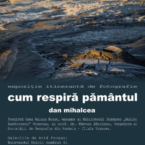 Expozitia „Cum Respira Pamantul” a Regizorului Dan Mihalcea se Deschide la Focsani